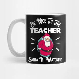 Be Nice To The Teacher Santa Is Watching Christmas Mug